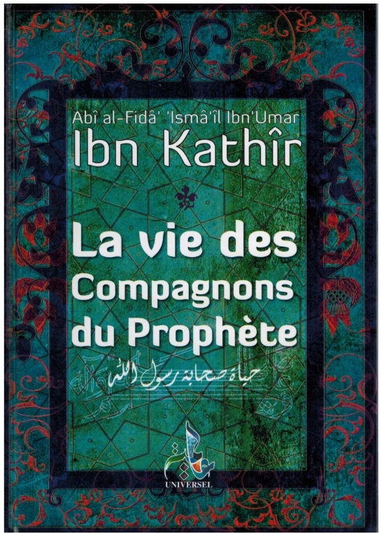 La vie des compagnons du prophète - ibn Kathir - Universel