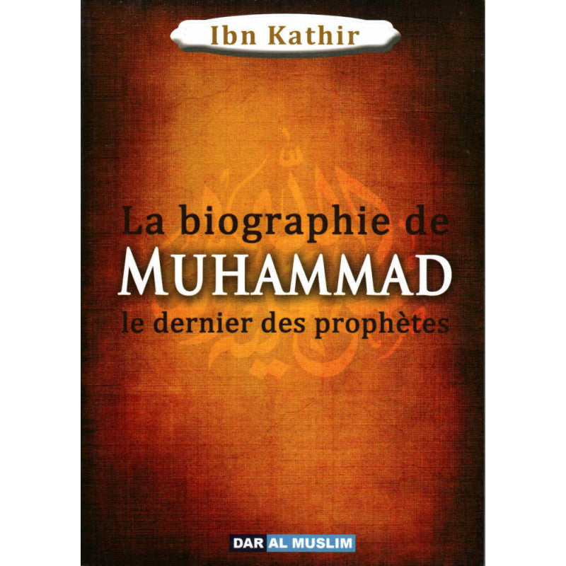 La Biographie De Muhammad Le Dernier Des Prophètes , De Ibn Kathir