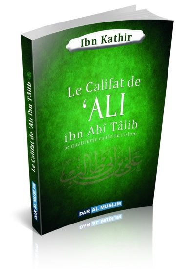 Le califat de Ali Ibn Abî Tâlib le quatrième calife de l'islam - Dar Al Muslim