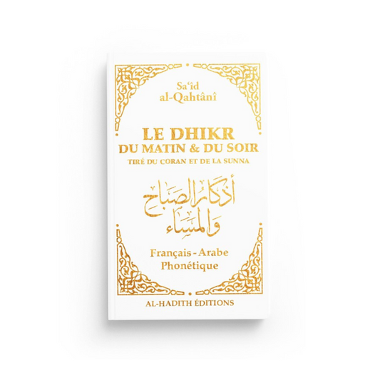 Le Dhikr Du Matin Et Du Soir Tiré Du Coran Et De La Sunna, Al-Qahtani (Français-Arabe-Phonétique)(Blanc)