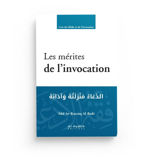 LES MÉRITES DE L'INVOCATION - 'ABD AR-RAZZÂQ AL-BADR - AL HADITH