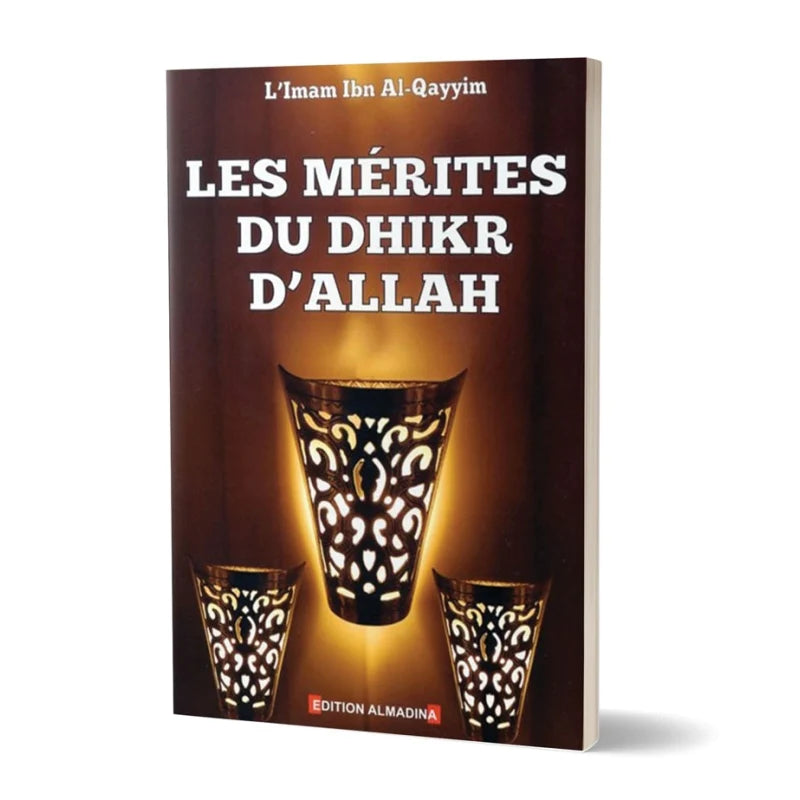 LES MÉRITES DU DHIKR D'ALLAH - IBN QAYYIM - AL MADINA