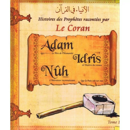 HISTOIRE DES PROPHÈTES RACONTÉES PAR LE CORAN : ADAM - IDRÎS - NÛH - TOME 1