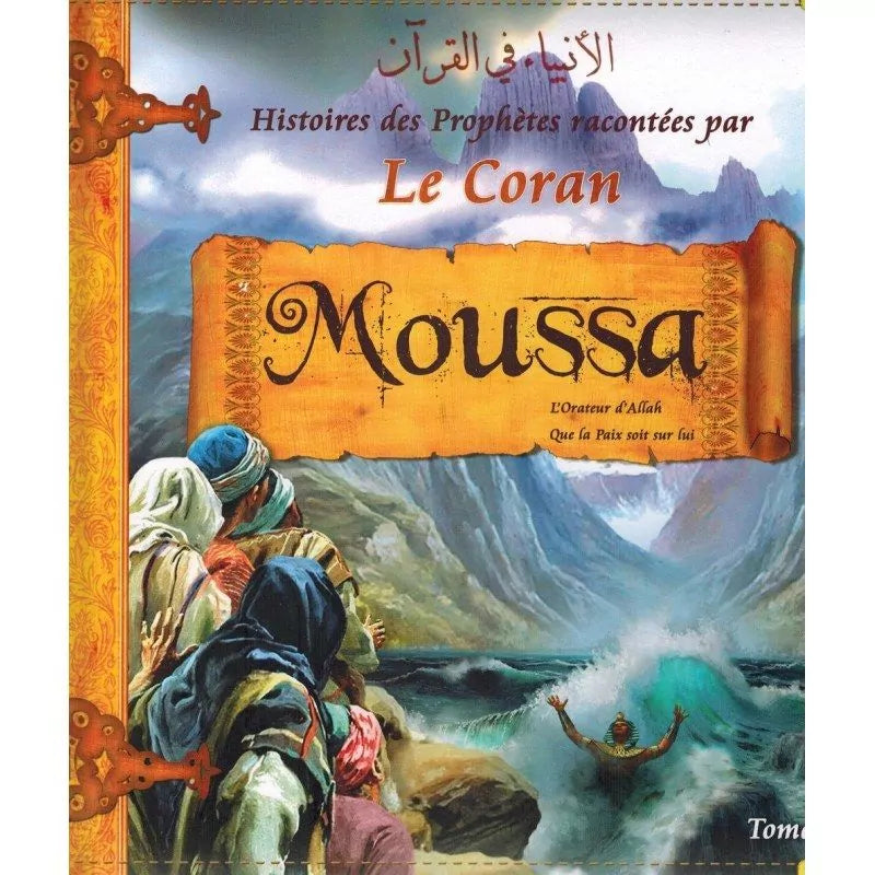 HISTOIRES DES PROPHÈTES RACONTÉES PAR LE CORAN : MOUSSA - TOME 6