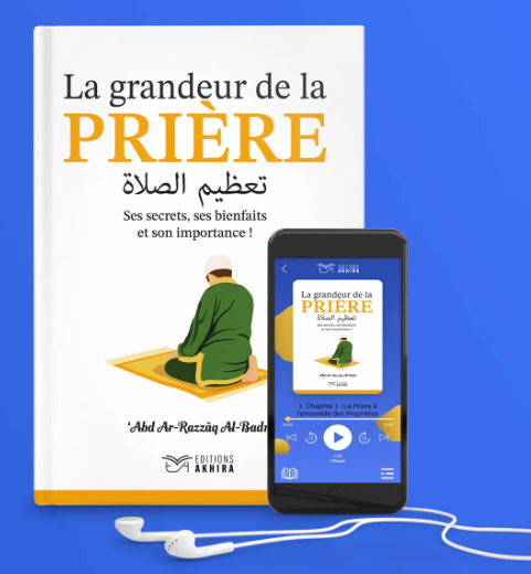 La Grandeur de la Prière - Cheikh ‘Abd Ar-Razzāq Al-Badr - Editions Akhira