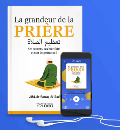 La Grandeur de la Prière - Cheikh ‘Abd Ar-Razzāq Al-Badr - Editions Akhira