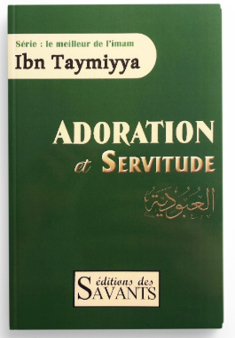 Adoration et servitude - Ibn Taymiyya - édition des Savants