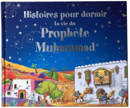 HISTOIRES POUR DORMIR, LA VIE DU PROHPÈTE MOHAMMED - SANIYASNAIN KHAN - ORIENTICA
