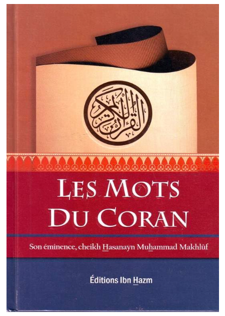 Les mots du coran, par son éminence Cheikh Hasanayn Muhammad Makhlûf