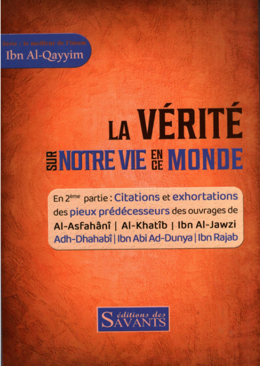 La vérité sur notre vie en ce monde - Ibn Al Qayyim - Des Savants