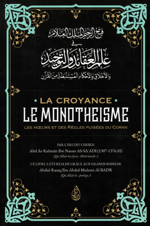 LA CROYANCE LE MONOTHEISME, Les mœurs et des règles puisées du Coran - Abd Ar Rahman Ibn Nasser As Saadi