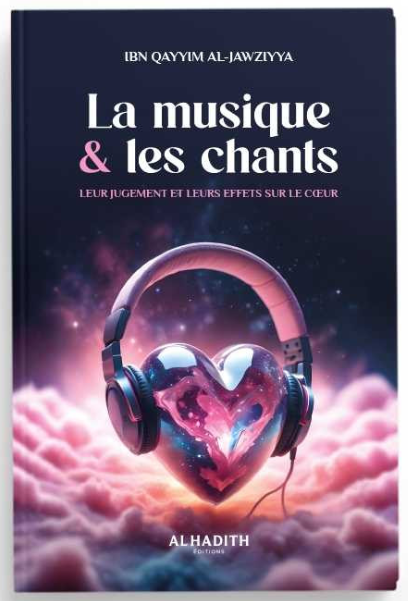 La musique & les chants : Leur jugement et leurs effets sur le cœur - Ibn Qayyim al-Jawziyya