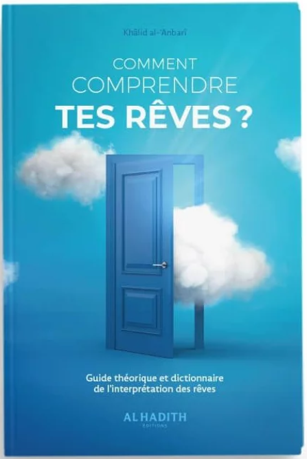 Comment comprendre tes Rêves ? - Guide théorique & pratique - al-Hadith