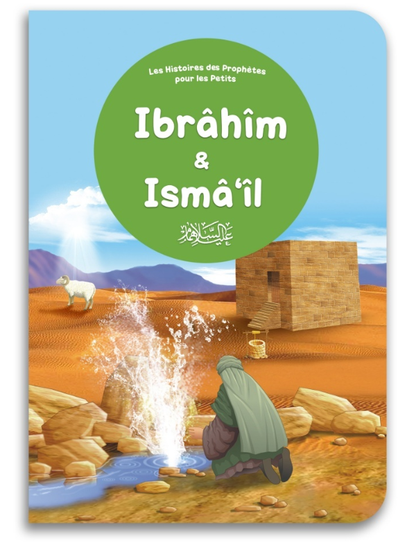 Ibrâhîm et Ismâ‘îl – Les Histoires des Prophètes pour les Petits