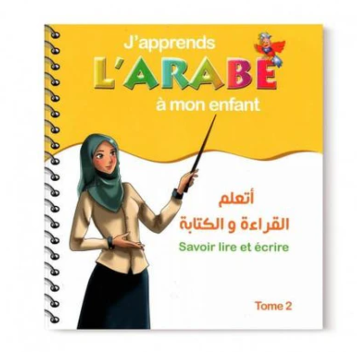 J'apprends L'Arabe À Mon Enfant: Savoir Lire Et Écrire - Tome 2