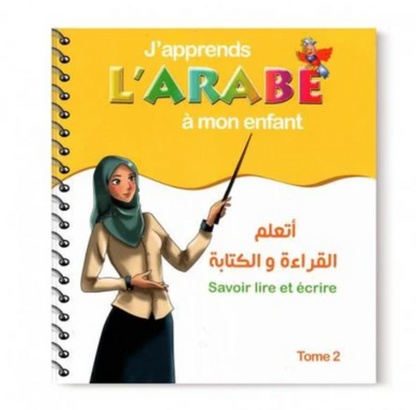 J'apprends L'Arabe À Mon Enfant: Savoir Lire Et Écrire - Tome 2