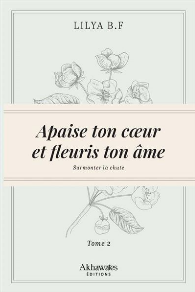 Apaise ton cœur et fleuris ton âme – Tome 2 Surmonter la chute