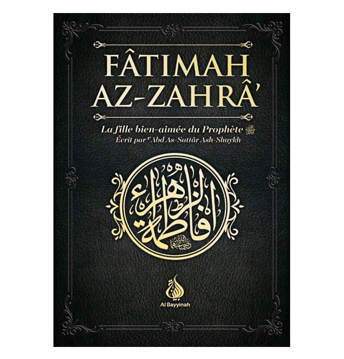 Fâtimah Az-Zahrâ – La fille bien-aimée du Prophète