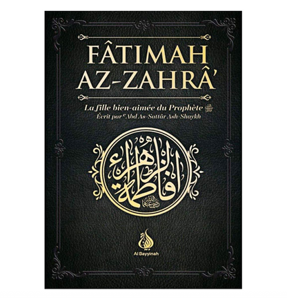 Fâtimah Az-Zahrâ – La fille bien-aimée du Prophète