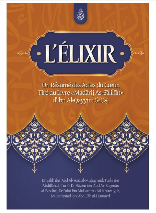 L'élixir : un résumé des actes du cœur, tiré du livre Madarij As-Salikin - Ibn Al-Qayyim 