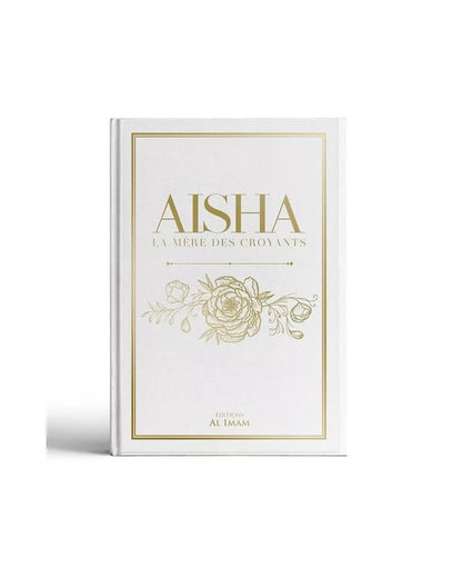 AISHA, LA MÈRE DES CROYANTS - ÉDITIONS AL IMAM