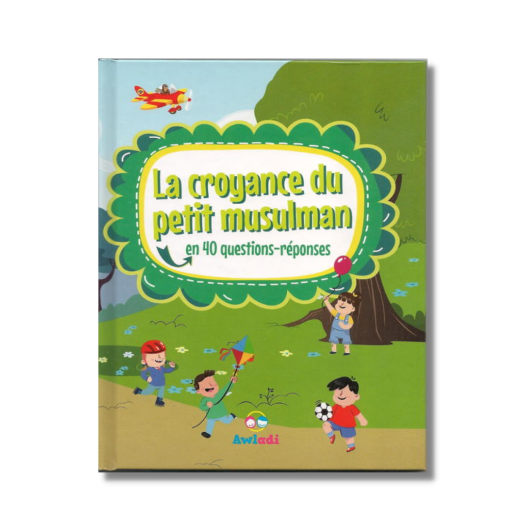 LA CROYANCE DU PETIT MUSULMAN EN 40 QUESTIONS- RÉPONSES - AWLADI ÉDITIONS