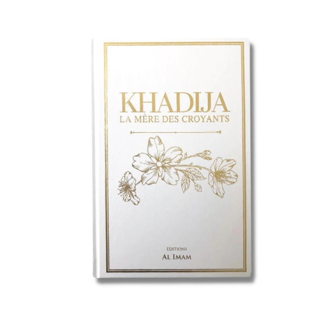 KHADIJA LA MÈRE DES CROYANTS - ÉDITIONS AL IMAM