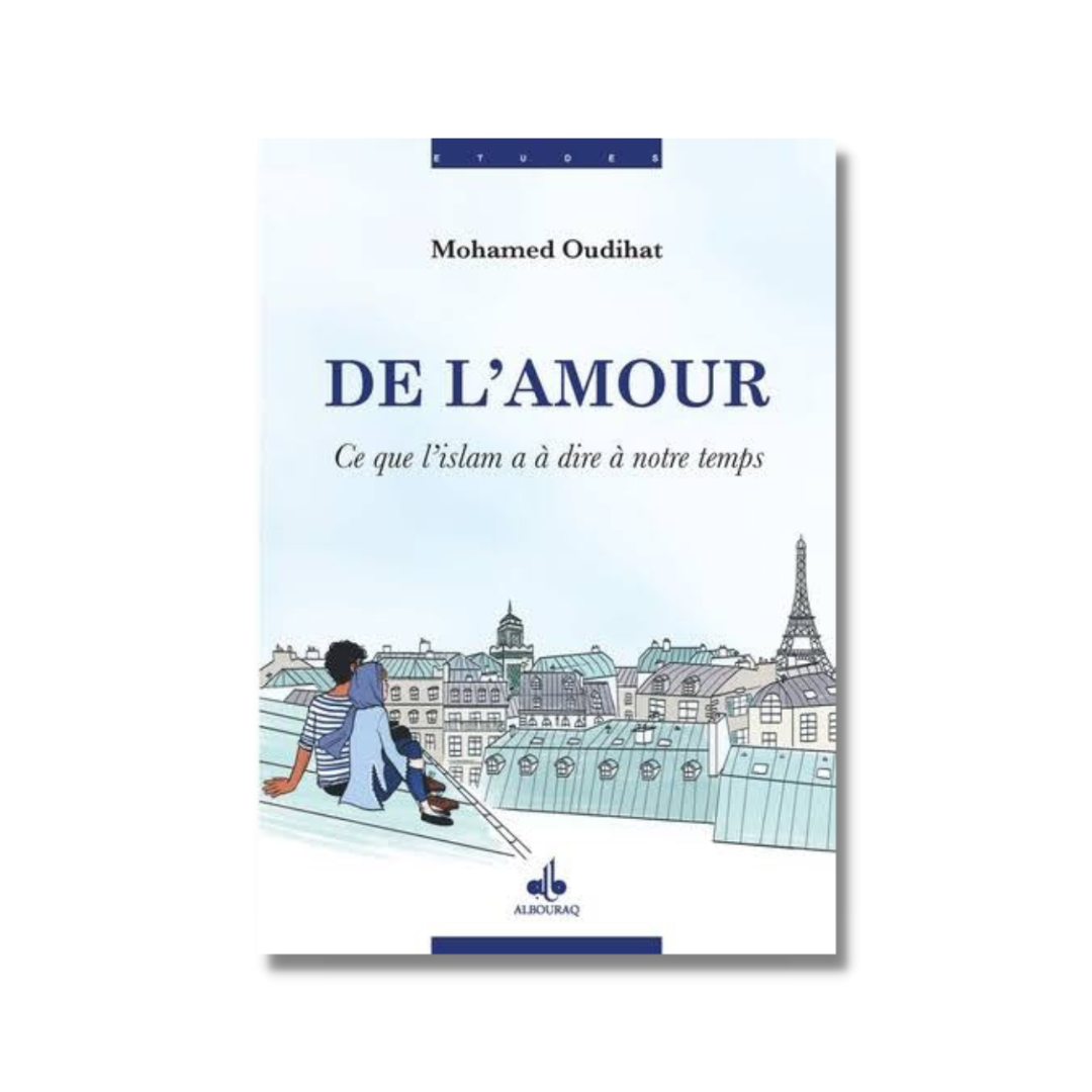 DE L'AMOUR, CE QUE L'ISLAM A D'ESSENTIEL À DIRE À NOTRE TEMPS - MOHAMED OUDIHAT - AL BOURAQ