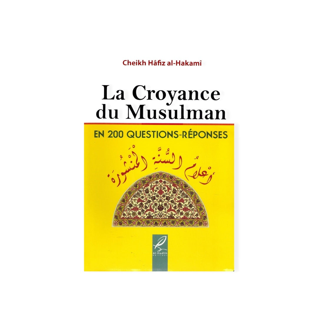 LA CROYANCE DU MUSULMAN EN 200 QUESTIONS - RÉPONSES - HAFIZ AL-HAKAMI