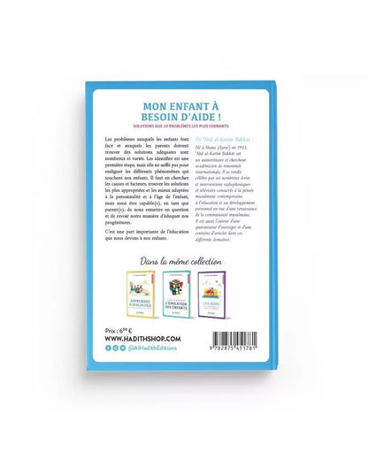 MON ENFANT A BESOIN D'AIDE, SOLUTIONS AUX 10 PROBLÈMES LES PLUS COURANTS - 'ABD AL KARIM BAKKAR - AL HADITH