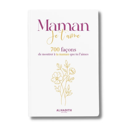Maman je t’aime – 700 façons de montrer à ta maman que tu l’aimes