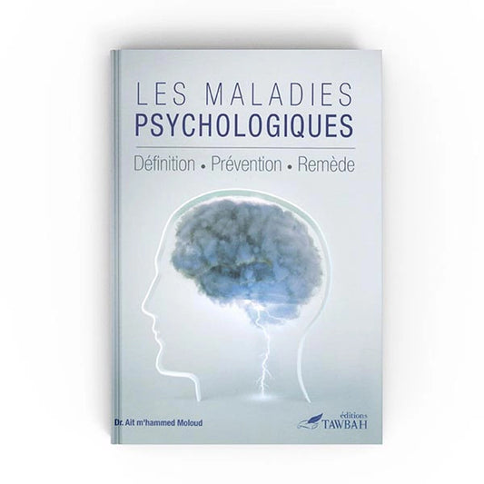 LES MALADIES PSYCHOLOGIQUES, DÉFINITIONS, PRÉVENTION, REMÈDE - AIT M'HAMMED MOLOUD - TAWBAH