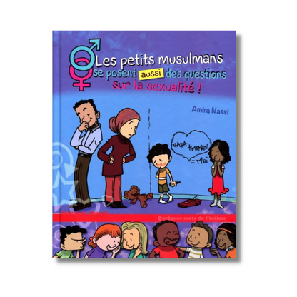 LES PETITS MUSULMANS SE POSENT AUSSI DES QUESTIONS SUR LA SEXUALITÉ - AMIRA NASSI -