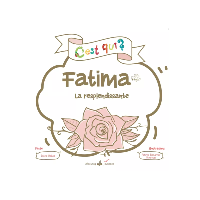 C'EST QUI FATIMA LA RESPLENDISSANTE - COLLECTION C'EST QUI ? - IRÈNE REKAD & YANDOUSI BENAMAR FATIMA - AL BOURAQ